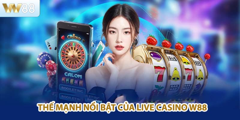 Thế mạnh nổi bật của Live Casino W88